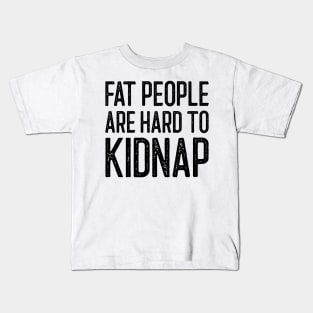 Fat People Are Hard To Kidnap Kids T-Shirt